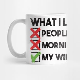 what i like people mornings my wife Mug